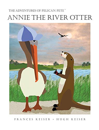 Stock image for Annie The River Otter (4) (Adventures of Pelican Pete) for sale by AwesomeBooks