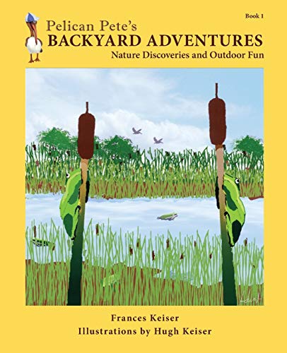 Beispielbild fr Pelican Pete's Backyard Adventures: Nature Discoveries and Outdoor Fun. Book 1 zum Verkauf von ThriftBooks-Atlanta