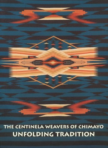 Stock image for The Centinela Weavers of Chimayo Unfolding Tradition: A Brief History of Weaving in New Mexico's Rio Grande Valley and Its Development Throughout . of Trujillos in Chimayo to the present for sale by Books Unplugged