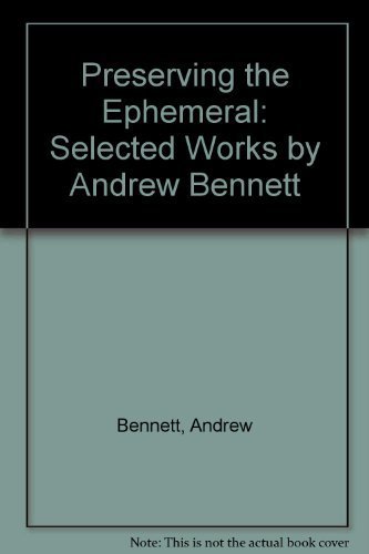 Preserving the Ephemeral: Selected Works by Andrew Bennett (9780966887402) by Bennett, Andrew
