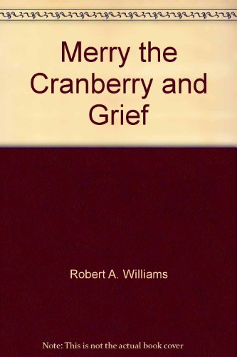 Merry the Cranberry and Grief: A Story About Loss (9780966888621) by Williams, Robert A.