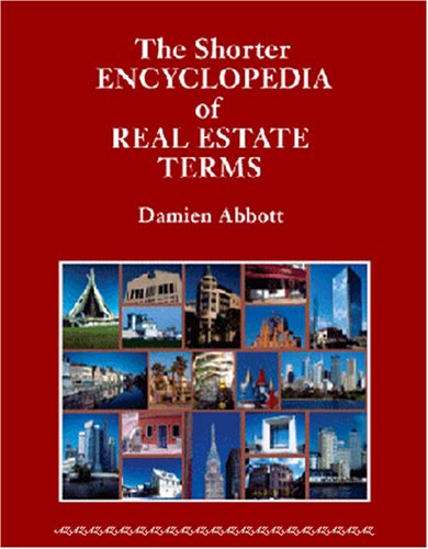 Imagen de archivo de The Shorter Encyclopedia of Real Estate Terms: Based on English and North American Practice, Including Australian, Canadian, New Zealand, Scots Law, Civil Law and Latin Terms a la venta por WorldofBooks