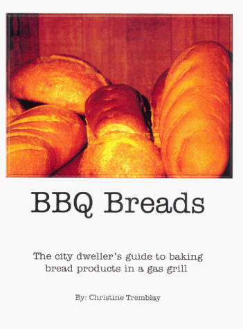 9780966895803: Bbq Breads: the City Dweller's Guide to Baking Bread Products in a Gas Grill by