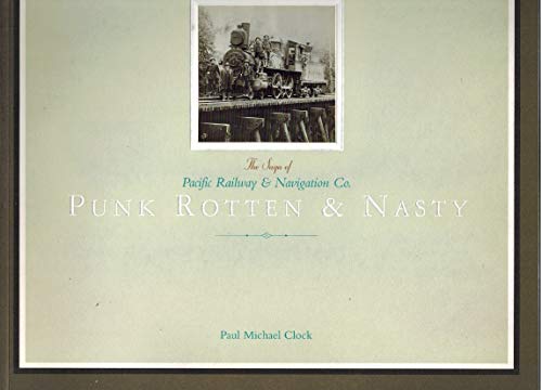 Punk Rotten and Nasty: The Saga of the Pacific Railway and Navigation Co.