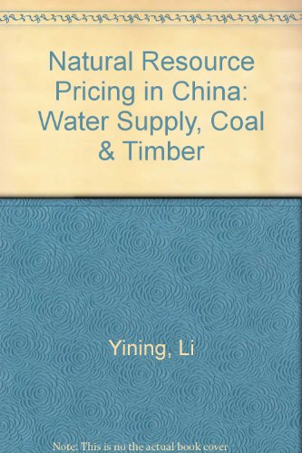 Natural Resource Pricing in China: Water Supply, Coal & Timber (9780966900408) by Yining, Li; Warford, Jeremy J.