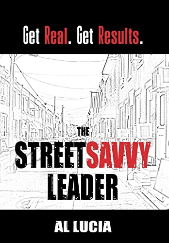 The StreetSavvy Leader: Get Real. Get Results. (9780966909913) by Lucia, Al