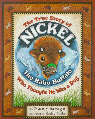 Imagen de archivo de The True Story of Nickel: The Baby Buffalo Who Thought He Was A Dog a la venta por Gulf Coast Books