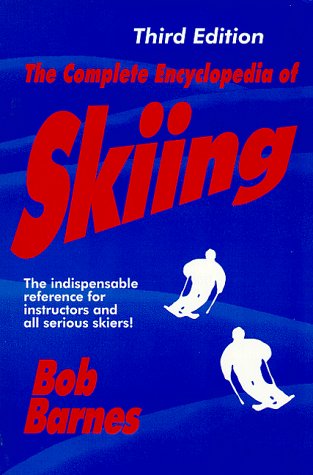 9780966913156: The Complete Encyclopedia of Skiing: The Indispensable Reference for Instructors & All Serious Skiers