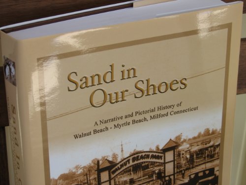 Stock image for Sand in Our Shoes: A Narrative and Pictorial History of Walnut Beach-Myrtle Beach, Milford, Connecticut for sale by SecondSale