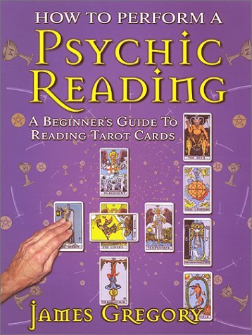 How to Perform a Psychic Reading - A Beginner's Guide to Reading Tarot Cards (9780966916508) by Gregory, James