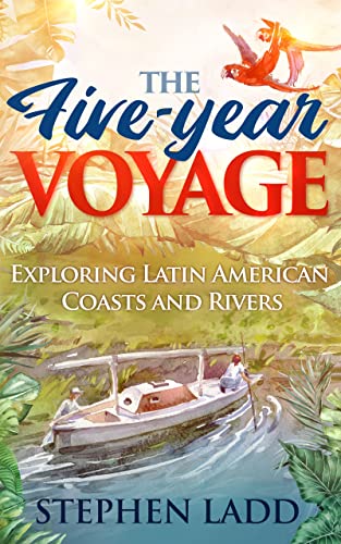 Stock image for The Five-Year Voyage: Exploring Latin American Coasts and Rivers for sale by GF Books, Inc.
