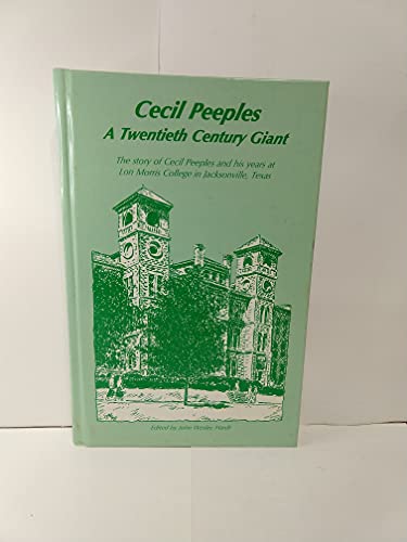 9780966936308: Cecil Peeples: A twentieth century giant : the story of Cecil Peeples, and his years at Lon Morris College in Jacksonville, Texas