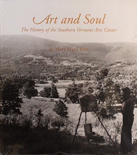 Imagen de archivo de Art and Soul: The History of the Southern Vermont Artists and the Southern Vermont Art Center a la venta por Wonder Book