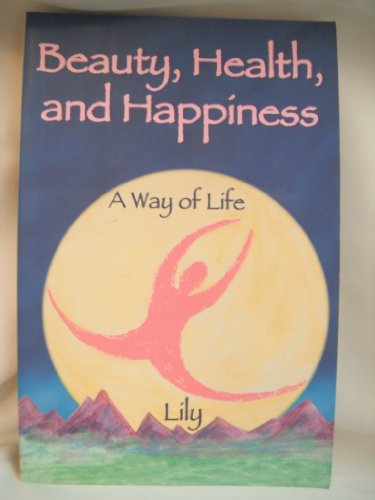 Stock image for Beauty, Health and Happiness: A Way of Life for sale by ThriftBooks-Atlanta