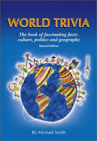 Imagen de archivo de World Trivia: The Book of Fascinating Facts : Culture, Politics and Geography a la venta por Half Price Books Inc.