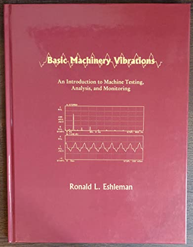 Stock image for Basic machinery vibrations: An introduction to machine testing, analysis, and monitoring for sale by HPB-Red