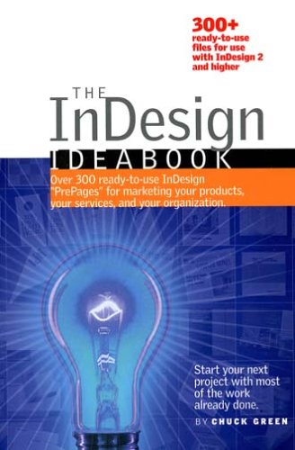 Beispielbild fr The Indesign Ideabook : Over 300 ready-to-use Indesign PrePages for marketing your products, your services, and your Organization zum Verkauf von Better World Books