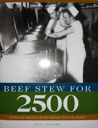 Beef Stew for 2500: Feeding Our Navy from the Revolutionary War to the Present (ISBN:978096696371...