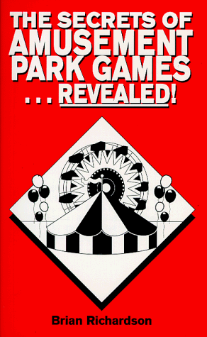 The Secrets of Amusement Park Games...Revealed! (9780966965902) by Richardson, Brian