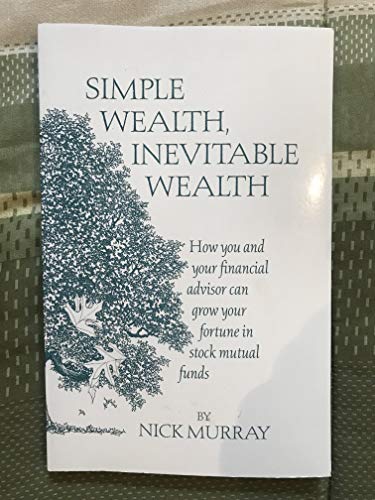 Beispielbild fr Simple Wealth, Inevitable Wealth: How You and Your Financial Advisor Can Grow Your Fortune in Stock Mutual Funds zum Verkauf von HPB-Red