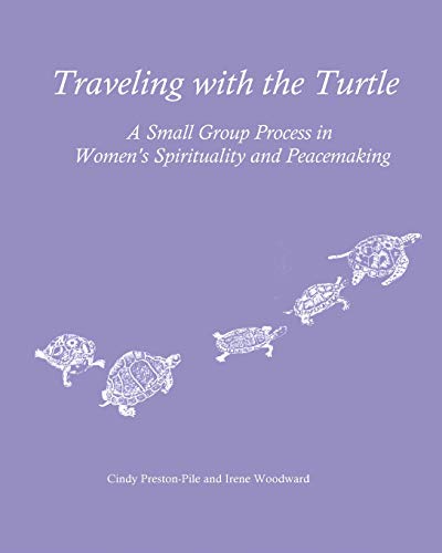 Beispielbild fr Traveling with the Turtle : A Small Group Process in Women's Spirituality and Peacemaking zum Verkauf von Better World Books: West