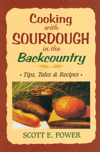 Beispielbild fr Cooking With Sourdough In The Backcountry: Tips, Tales And Recipes zum Verkauf von Seattle Goodwill