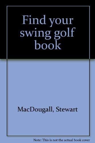 9780966981117: Find your swing golf book