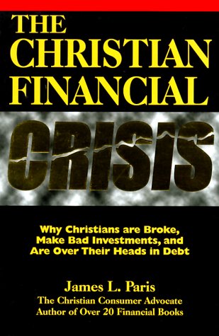 Imagen de archivo de The Christian Financial Crisis: Why Christians Are Broke, Make Bad Investments, & Are over Their Heads in Debt a la venta por Wonder Book