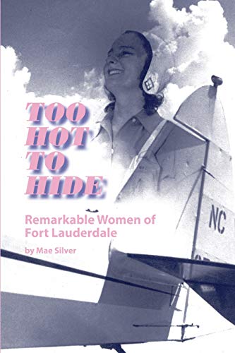 Beispielbild fr Too Hot to Hide: Remarkable Women of Fort Lauderdale zum Verkauf von Lucky's Textbooks