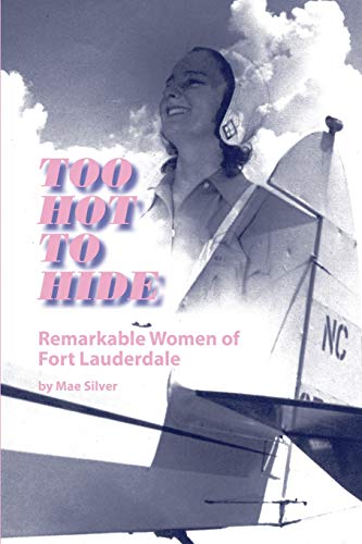 Imagen de archivo de Too Hot to Hide: Remarkable Women of Fort Lauderdale a la venta por Lucky's Textbooks