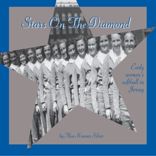 STARS ON THE DIAMOND Early Women's Softball in Jersey