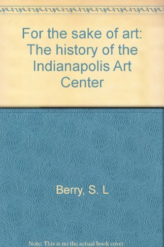 Imagen de archivo de For the sake of art: The history of the Indianapolis Art Center a la venta por HPB-Diamond