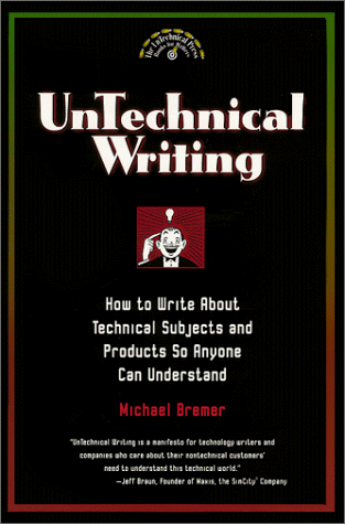 9780966994902: Untechnical Writing: How to Write About Technical Subjects and Products So Anyone Can Understand (Untechnical Press Books for Writers Series)