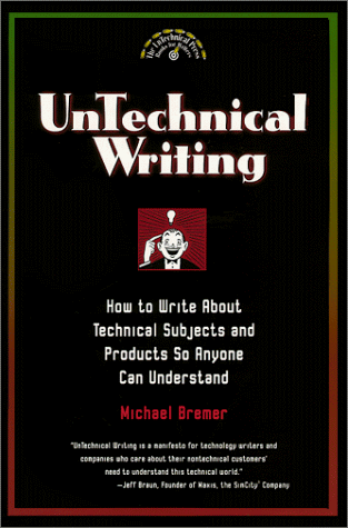 9780966994902: Untechnical Writing - How to Write About Technical Subjects and Products So Anyone Can Understand (Untechnical Press Books for Writers Series)