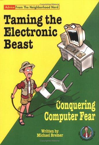 Beispielbild fr Taming the Electronic Beast: Conquering Computer Fear (Advice from the Neighborhood Nerd) zum Verkauf von Bookmans