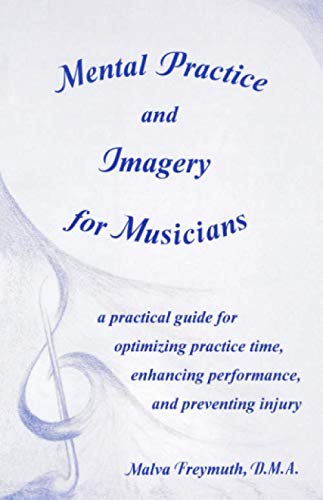 Stock image for Mental Practice and Imagery for Musicians: A Practical Guide for Optimizing Practice Time, Enhancing Performance, and Preventing Injury for sale by ThriftBooks-Atlanta