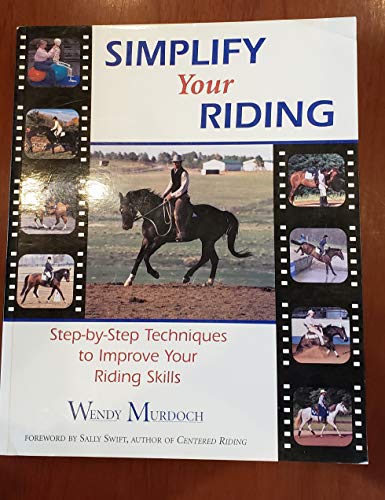 Stock image for Simplify Your Riding: Step-By-Step Techniques to Improve Your Riding Skills for sale by ThriftBooks-Dallas