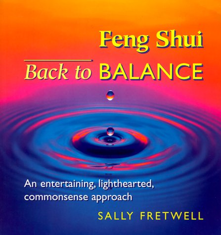Imagen de archivo de Feng Shui - Back to Balance : An Entertaining, Lighthearted, Common Sense Approach a la venta por Better World Books: West