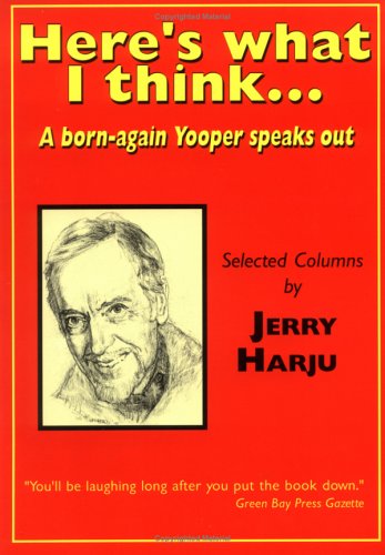 Stock image for Here's what I think.: A born-again Yooper speaks out for sale by SecondSale