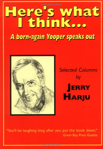 9780967020563: Here's what I think...: A born-again Yooper speaks out