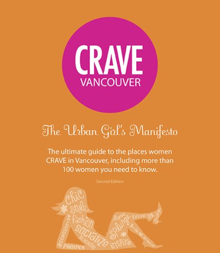 Beispielbild fr Crave Vancouver the Urban Girl's Manifesto 2nd Ed : 2nd Ed zum Verkauf von Better World Books: West