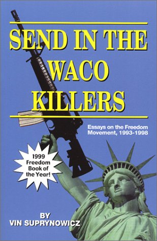 Stock image for Send In The Waco Killers: Essays on the Freedom Movement, 1993-1998 for sale by Orion Tech