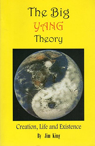 The Big Yang Theory : Creation, Life and Existence.