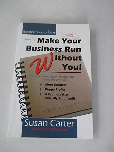 Beispielbild fr How to Make Your Business Run Without You! : Streamline Your Business Operations to Pave the Way for More Business, Bigger Profits, and a Business That Virtually Runs Itself! zum Verkauf von Better World Books