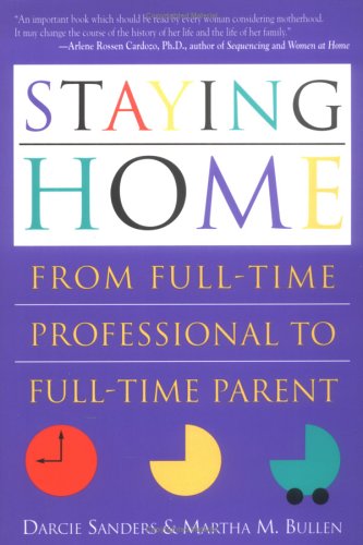 Beispielbild fr Staying Home: From Full-Time Professional to Full-Time Parent zum Verkauf von SecondSale