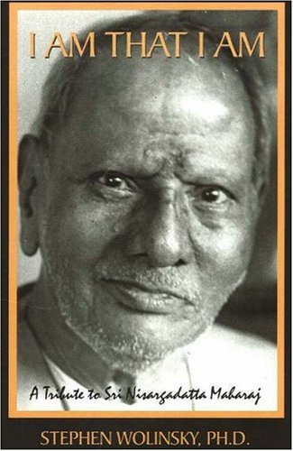 I Am That I Am: A Tribute to Sri Nisargadatta Maharaj (9780967036250) by Wolinsky, Stephen
