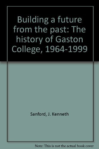 Beispielbild fr Building a Future from the Past: The History of Gaston College. 1964-1999. zum Verkauf von Pages Past--Used & Rare Books