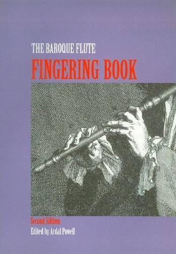 Baroque Flute Fingering Book, Second Edition: A Comprehensive Guide to Fingerings for the One-Keyed Flute Including Trills, Flattements, and Battements (9780967036816) by Ardal Powell