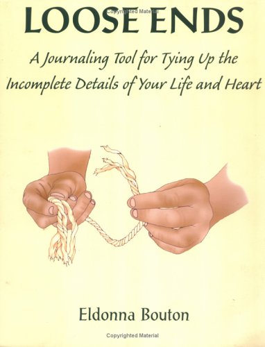 Loose Ends: A Journaling Tool for Tying Up the Incomplete Details of Your Life & Heart