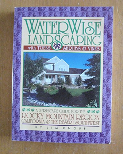 Beispielbild fr Waterwise Landscaping with Trees, Shrubs, and Vines: A Xeriscape Guide for the Rocky Mountain Region, California, and the Desert Southwest zum Verkauf von Gulf Coast Books